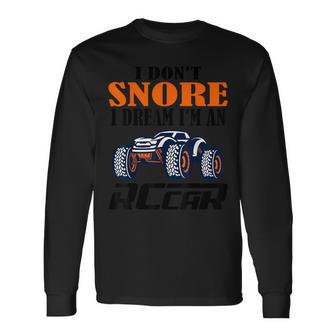 I Don't Snore I Dream I'm An Rc Car Racing Quote Long Sleeve T-Shirt - Monsterry UK