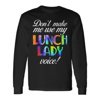 Don't Make Me Use My Lunch Lady Voice Volunr Tie Dye Long Sleeve T-Shirt - Monsterry
