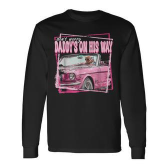 Dont Worry Daddys On His Way Trump In Pink Car 2024 Long Sleeve T-Shirt - Monsterry UK