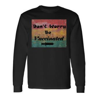 Don't Worry Be Vaccinated Long Sleeve T-Shirt - Monsterry UK