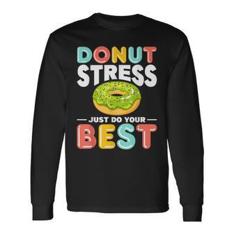 Donut Stress Do Your Best Donut Stress Just Do Your Best Long Sleeve T-Shirt - Monsterry CA