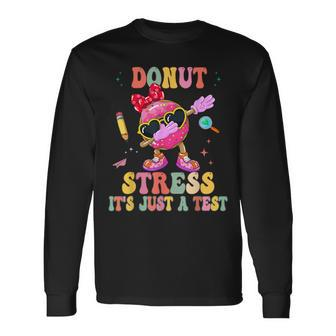 Donut Stress It's Just A Test Donut Testing Day Teachers Long Sleeve T-Shirt - Monsterry