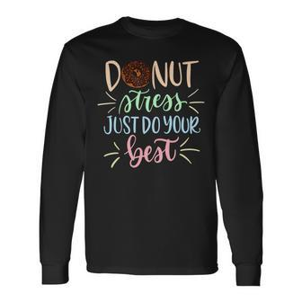Donut Stress Just Do Your Best Teachers Testing Long Sleeve T-Shirt - Monsterry UK