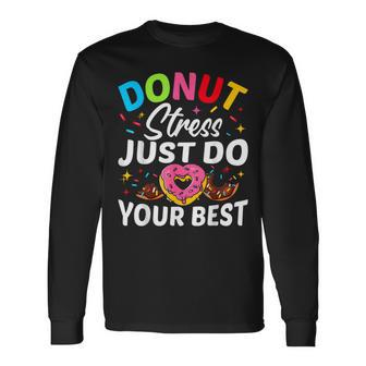 Donut Stress Just Do Your Best Testing Test Day Long Sleeve T-Shirt - Monsterry UK