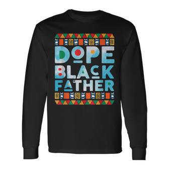 Dope Black DadBlack Fathers MatterUnapologetically Dope Long Sleeve T-Shirt - Monsterry UK