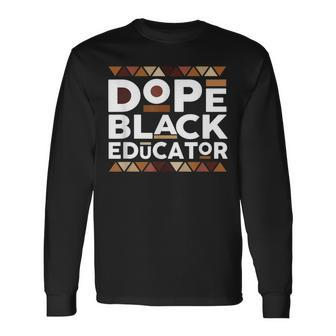 Dope Black Educator Black History Melanin Black Educator Long Sleeve T-Shirt - Seseable