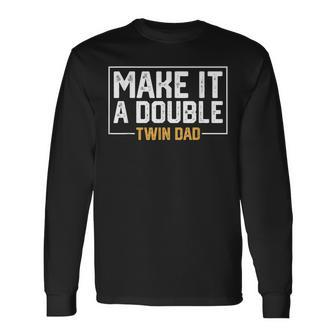 Make It A Double Twin Dad Long Sleeve T-Shirt - Seseable