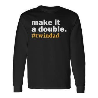 Make It A Double Twin Parent New Dad Long Sleeve T-Shirt - Seseable