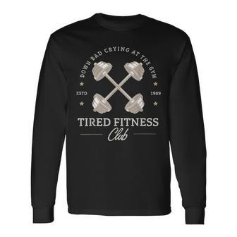 Down Bad Crying At The Gym Tired Fitness Club Long Sleeve T-Shirt - Seseable