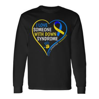 Down Syndrome Awareness I Love Someone With Down Syndrome Long Sleeve T-Shirt - Seseable