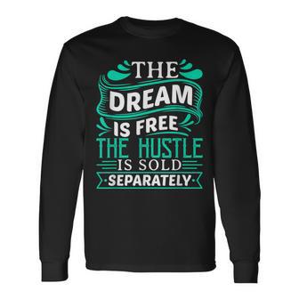 The Dream Is Free Hustle Sold Separately Boss Rap Lover Long Sleeve T-Shirt - Monsterry UK