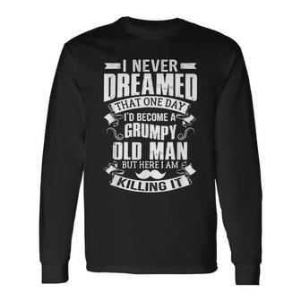 Never Dreamed I'd Be A Grumpy Old Man Father's Day Long Sleeve T-Shirt - Monsterry