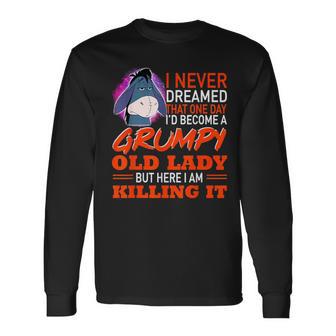 I Never Dreamed That One Day I'd Become A Grumpy Old Lady Long Sleeve T-Shirt - Monsterry DE