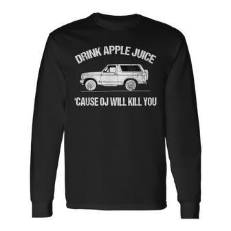 Drink Apple Juice Because Oj Will Kill You Vintage Long Sleeve T-Shirt - Monsterry