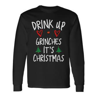 Drink Up Grintches It's Christmas Christmas Long Sleeve T-Shirt - Seseable
