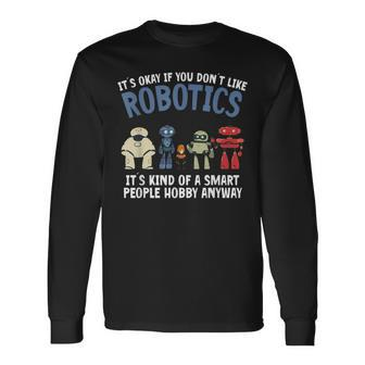 Droid Builder It's Ok If You Don't Like Robotics Build Robot Long Sleeve T-Shirt - Monsterry CA