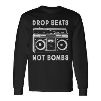 Drop Beats Not Bombs Anti-War Boombox Music Peace Long Sleeve T-Shirt - Monsterry