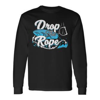 Drop The Rope For A Wakesurfer Long Sleeve T-Shirt - Monsterry