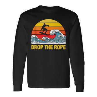 Drop The Rope Wakesurf Wakesurfing Boat Lake Surf Long Sleeve T-Shirt - Monsterry AU
