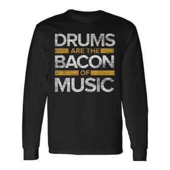 Drums Are The Bacon Of Music Drummer Drums Long Sleeve T-Shirt - Monsterry AU