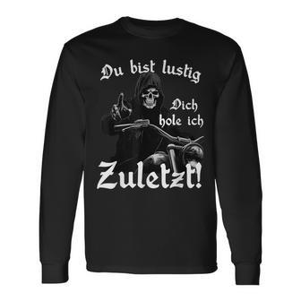 Du Bist Lustig Dich Hole Ich Zuletzt Langarmshirts - Seseable