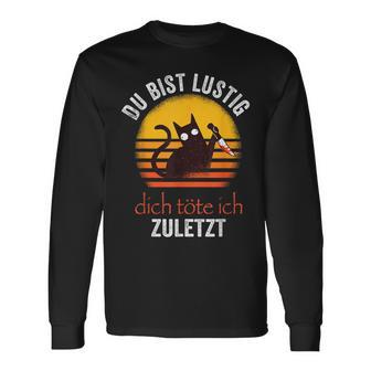 Du Bist Lustig Dich Töte Ich Zuletzt Langarmshirts, Ironisches Spruch Tee - Seseable