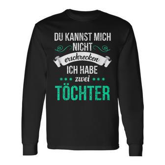 Du Kannst Mich Nicht Erschreckcken Ich Habe Zwei Töchter Idea Y Langarmshirts - Geschenkecke