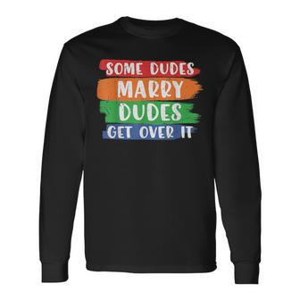 Some Dudes Marry Dudes Get Over It Lgbt Pride Proud Gay Men Long Sleeve T-Shirt - Monsterry