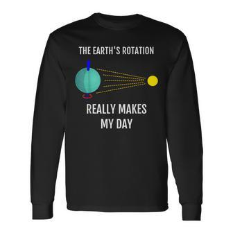 The Earth's Rotation Really Makes My Day Science Long Sleeve T-Shirt - Monsterry