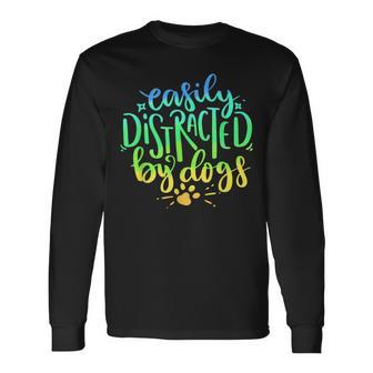 Easily Distracted By Dogs Dog Owner Puppy Lover Cute Long Sleeve T-Shirt - Monsterry UK