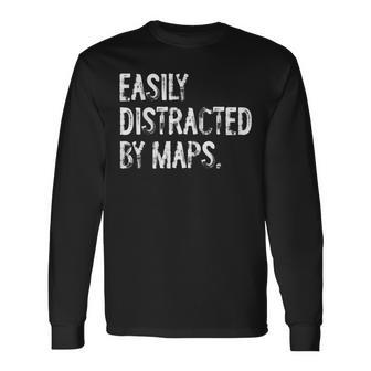 Easily Distracted By Maps Geography Long Sleeve T-Shirt | Mazezy