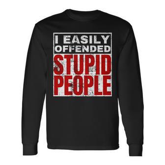 I Easily Offended Stupid People Vintage Quote Long Sleeve T-Shirt - Monsterry UK