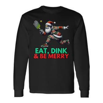 Eat Dink Be Merry Santa Claus Pickleball Christmas Xmas Long Sleeve T-Shirt - Seseable