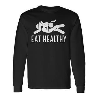 Eat Healthy Naughty Couple Humor Joke Valentine Long Sleeve T-Shirt - Thegiftio UK