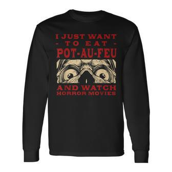 Eat Pot-Au-Feu And Watch Horror Movies French Beef Stew Long Sleeve T-Shirt - Monsterry AU