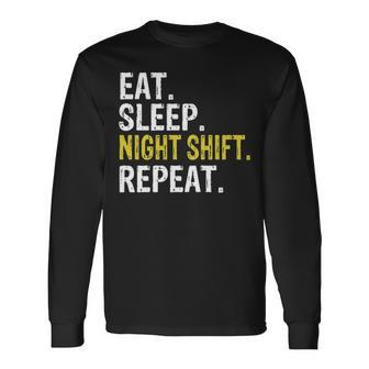 Eat Sleep Night Shift Repeat Work Long Sleeve T-Shirt | Mazezy
