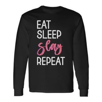 Eat Sleep Slay Repeat For Girls Sassy Quote Long Sleeve T-Shirt - Monsterry CA