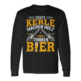 Echte Kerle Machen Holz Und Trinken Bier Langarmshirts - Geschenkecke