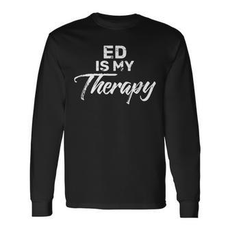 Ed Is My Therapy Name Eds Long Sleeve T-Shirt - Seseable