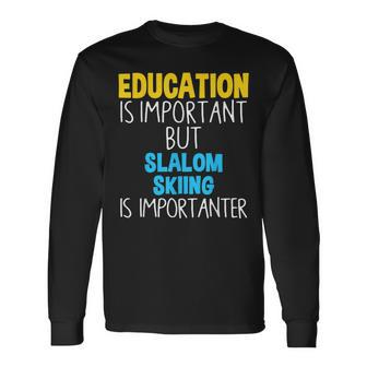 Education Is Important But Slalom Skiing Is Importanter Long Sleeve T-Shirt - Monsterry