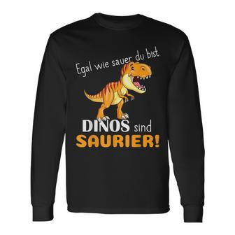 Egal Wie Sauer Du Bist Dinos Sind Saurier Für Dinosaur No How Sauer Langarmshirts - Seseable