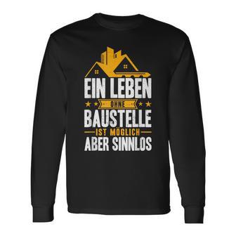 Ein Leben Ohne Baustelle Ist Möglich Aber Sinnlos Bauherr Langarmshirts - Seseable