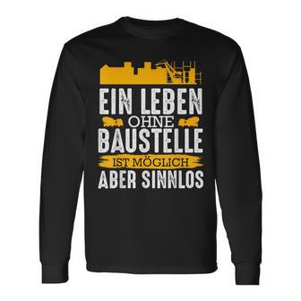 Ein Leben Ohne Baustelle Ist Mölich Handwerker Bauleit A Langarmshirts - Seseable