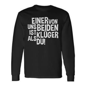 “Einer Von Uns Beiden Ist Klüger Als Du” One Of Us Is Smarter Than You Langarmshirts - Seseable