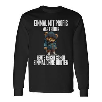 Einmal Mit Profis War Früher Teddy Langarmshirts - Geschenkecke