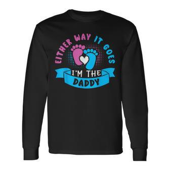 Either Way It Goes I'm The Daddy Baby Gender Reveal Outfit Long Sleeve T-Shirt - Monsterry UK