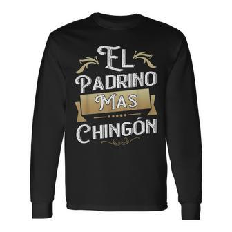 El Padrino Mas Chingon Mexican Godfather Padre Quote Long Sleeve T-Shirt - Monsterry UK