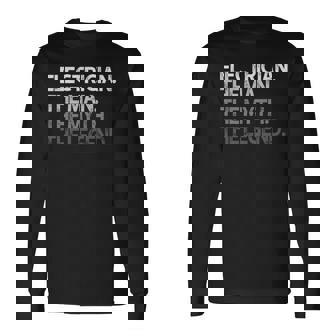 Electrician The Man Myth Legend Long Sleeve T-Shirt | Mazezy