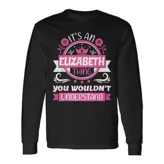 Elizabeth Name It's A Elizabeth Thing Wouldn't Understand Long Sleeve T-Shirt - Seseable