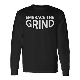 Embrace The Grind Long Sleeve T-Shirt - Monsterry AU